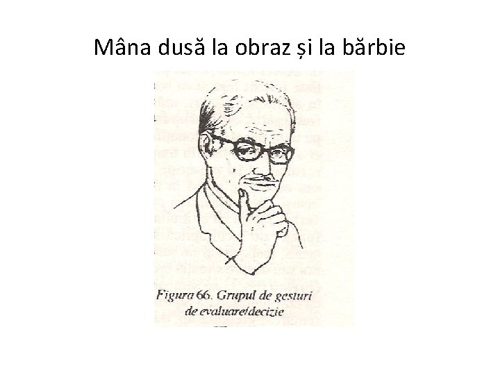 Mâna dusă la obraz și la bărbie 