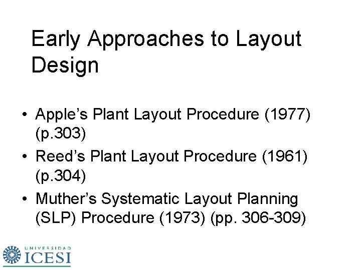 Early Approaches to Layout Design • Apple’s Plant Layout Procedure (1977) (p. 303) •