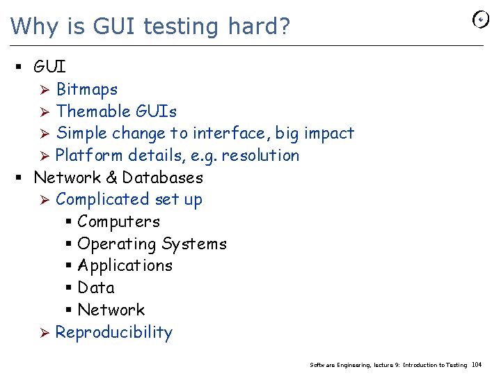 Why is GUI testing hard? § GUI Ø Bitmaps Ø Themable GUIs Ø Simple