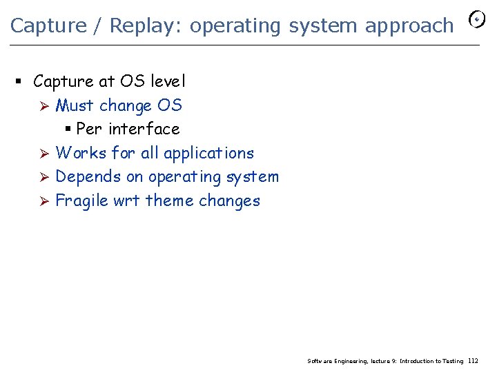 Capture / Replay: operating system approach § Capture at OS level Ø Must change