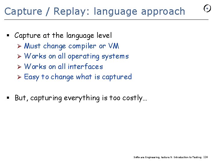 Capture / Replay: language approach § Capture at the language level Ø Must change