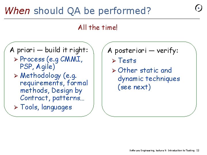 When should QA be performed? All the time! A priori — build it right: