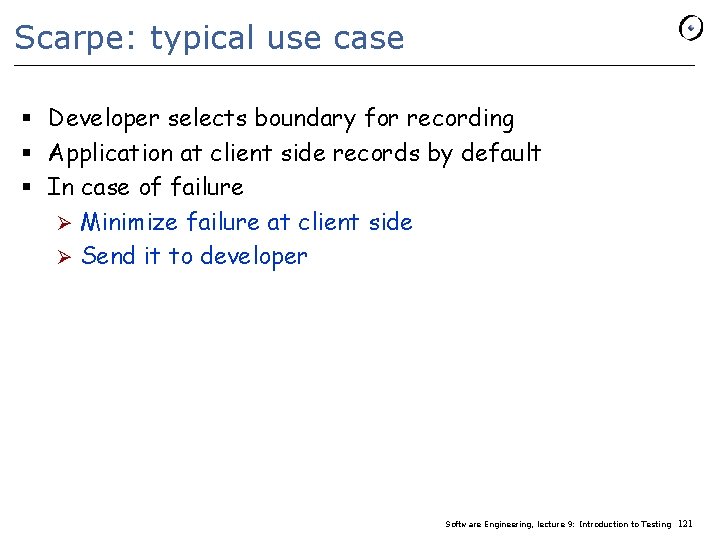 Scarpe: typical use case § Developer selects boundary for recording § Application at client