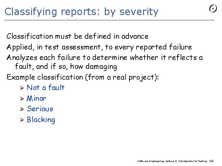 Classifying reports: by severity Classification must be defined in advance Applied, in test assessment,