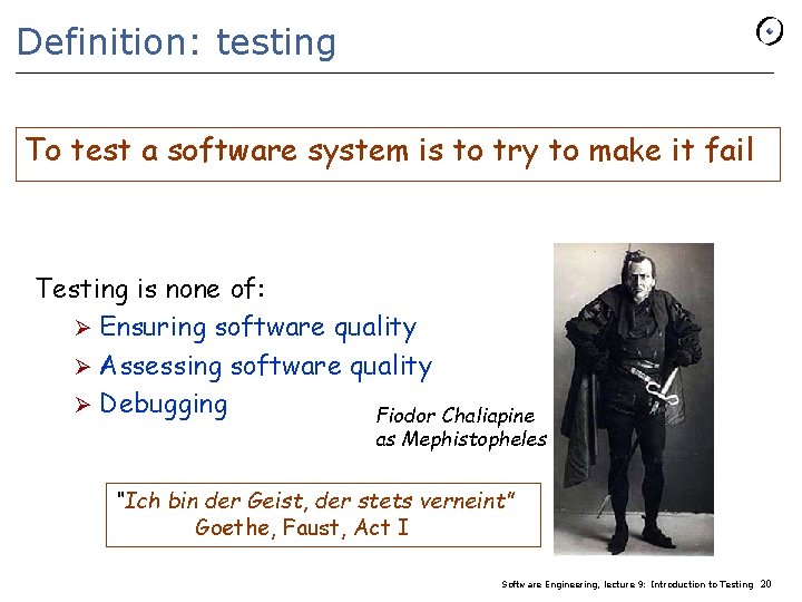 Definition: testing To test a software system is to try to make it fail