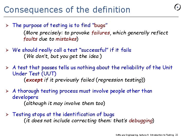 Consequences of the definition Ø The purpose of testing is to find “bugs” (More