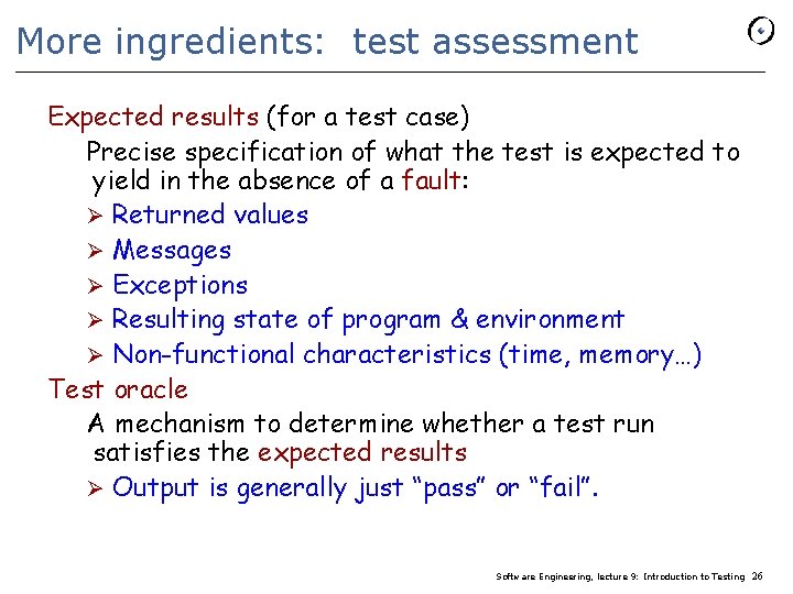 More ingredients: test assessment Expected results (for a test case) Precise specification of what