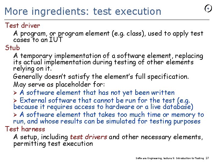 More ingredients: test execution Test driver A program, or program element (e. g. class),