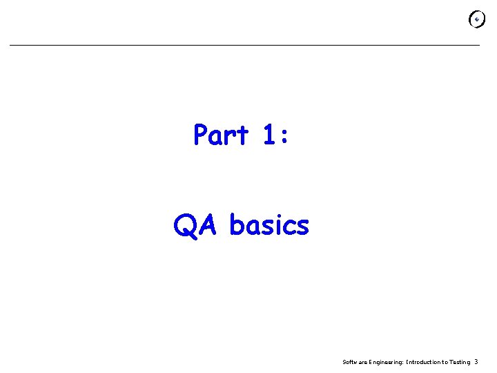 Part 1: QA basics Software Engineering: Introduction to Testing 3 
