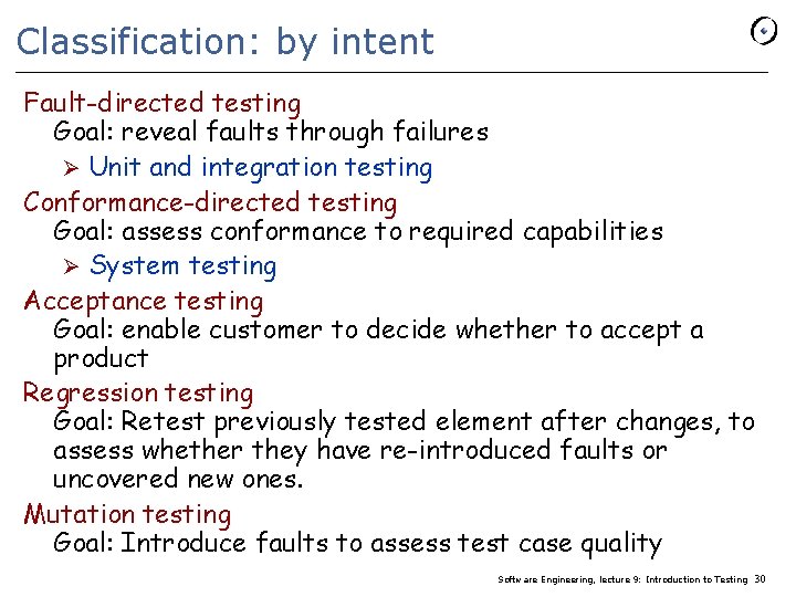 Classification: by intent Fault-directed testing Goal: reveal faults through failures Ø Unit and integration