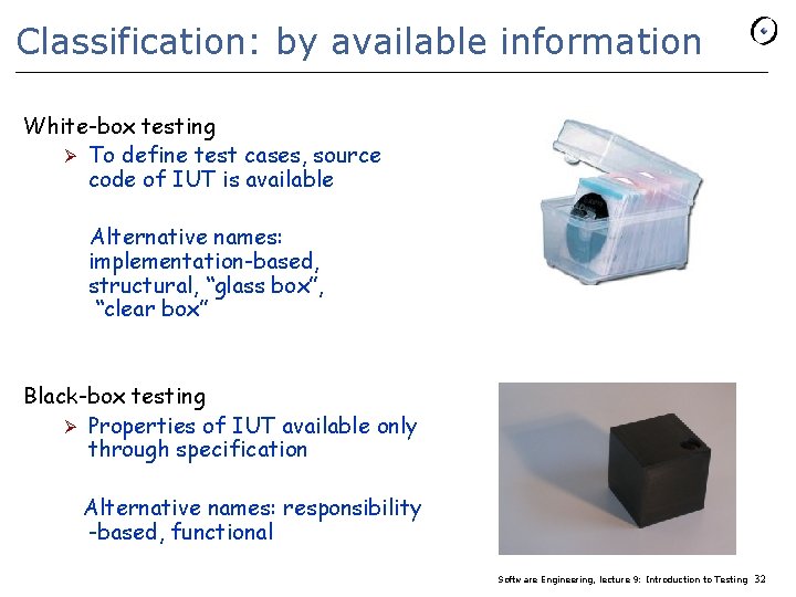 Classification: by available information White-box testing Ø To define test cases, source code of