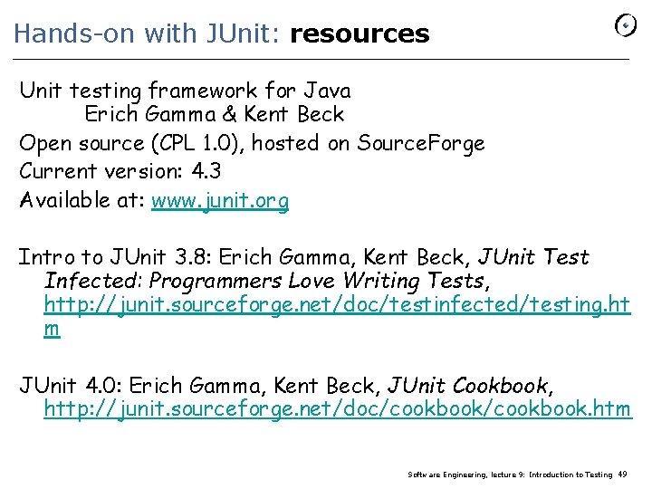 Hands-on with JUnit: resources Unit testing framework for Java Erich Gamma & Kent Beck