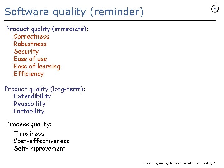 Software quality (reminder) Product quality (immediate): Correctness Robustness Security Ease of use Ease of