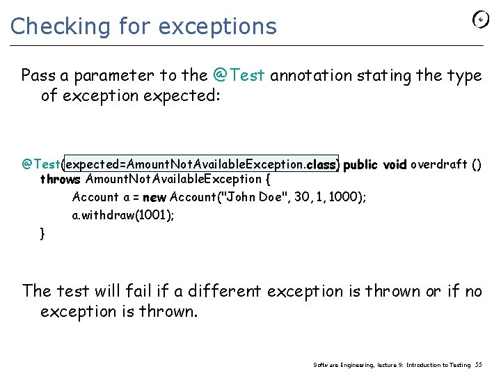 Checking for exceptions Pass a parameter to the @Test annotation stating the type of