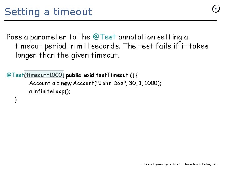 Setting a timeout Pass a parameter to the @Test annotation setting a timeout period