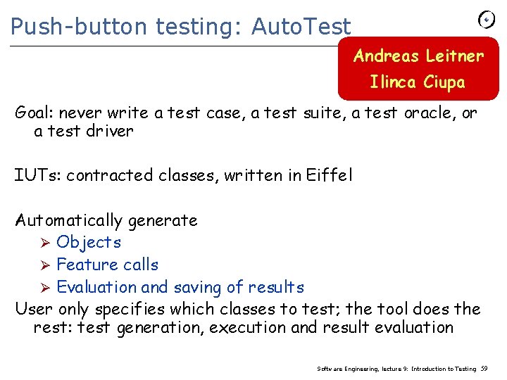 Push-button testing: Auto. Test Andreas Leitner Ilinca Ciupa Goal: never write a test case,