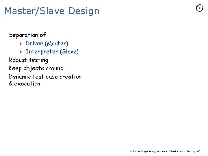 Master/Slave Design Separation of Ø Driver (Master) Ø Interpreter (Slave) Robust testing Keep objects