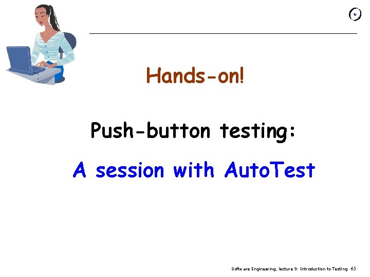 Hands-on! Push-button testing: A session with Auto. Test Software Engineering, lecture 9: Introduction to