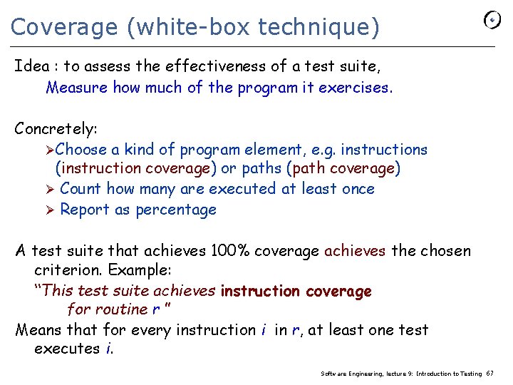 Coverage (white-box technique) Idea : to assess the effectiveness of a test suite, Measure