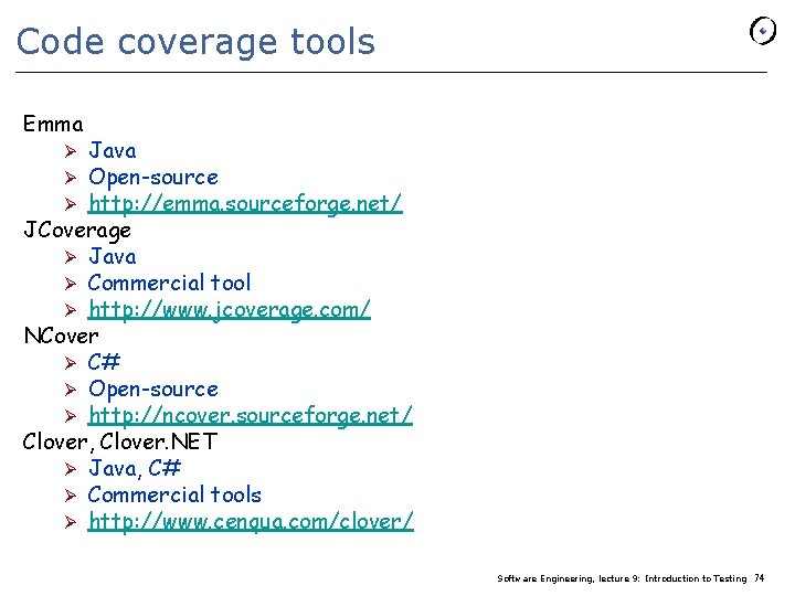 Code coverage tools Emma Java Open-source http: //emma. sourceforge. net/ JCoverage Ø Java Ø