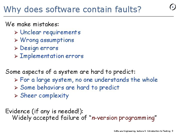 Why does software contain faults? We make mistakes: Ø Unclear requirements Ø Wrong assumptions