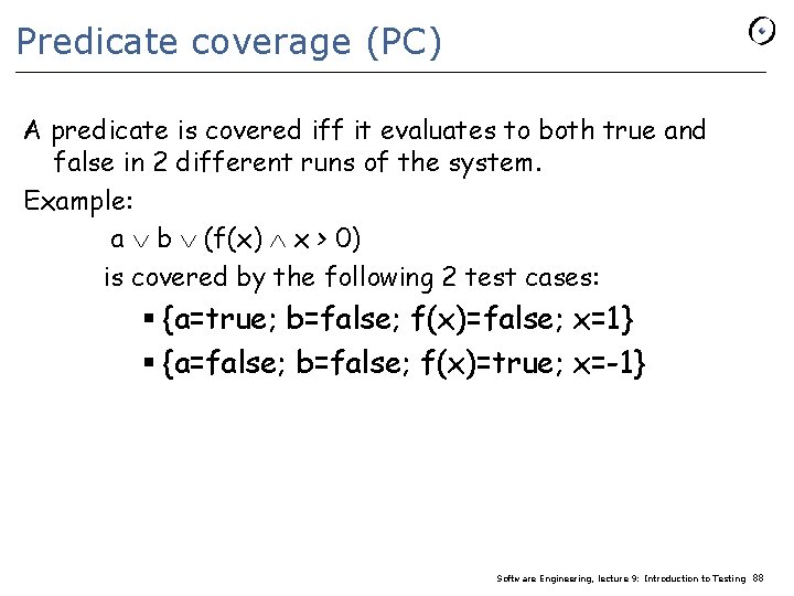 Predicate coverage (PC) A predicate is covered iff it evaluates to both true and
