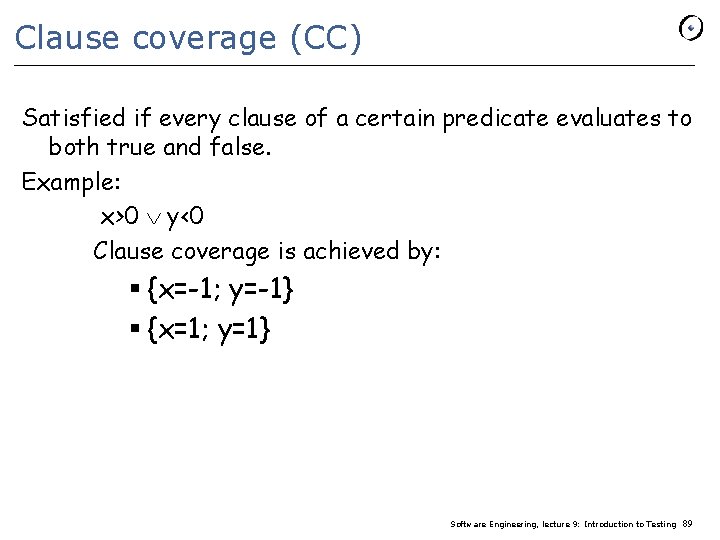 Clause coverage (CC) Satisfied if every clause of a certain predicate evaluates to both