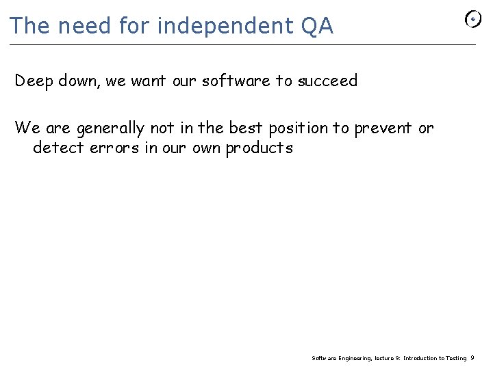 The need for independent QA Deep down, we want our software to succeed We