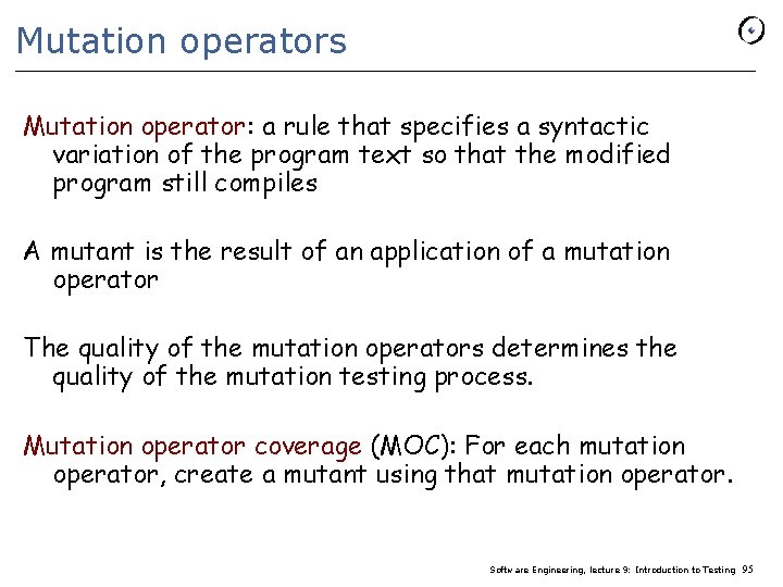 Mutation operators Mutation operator: a rule that specifies a syntactic variation of the program