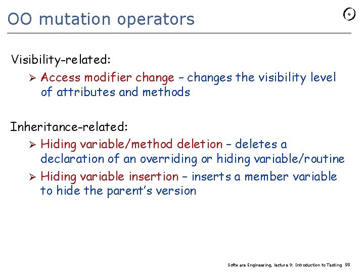 OO mutation operators Visibility-related: Ø Access modifier change – changes the visibility level of