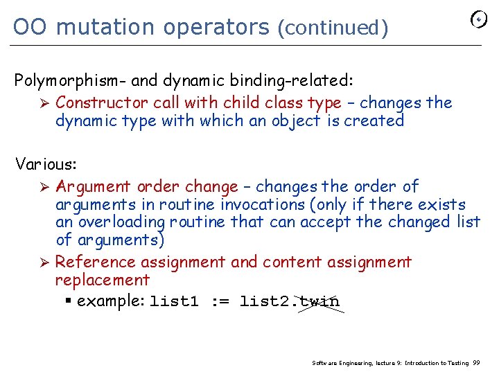 OO mutation operators (continued) Polymorphism- and dynamic binding-related: Ø Constructor call with child class