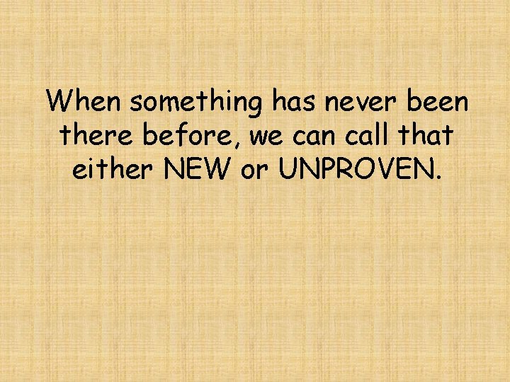 When something has never been there before, we can call that either NEW or
