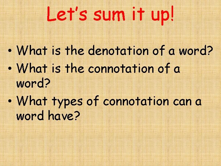 Let’s sum it up! • What is the denotation of a word? • What