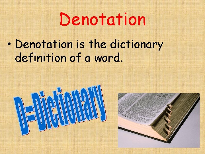 Denotation • Denotation is the dictionary definition of a word. 