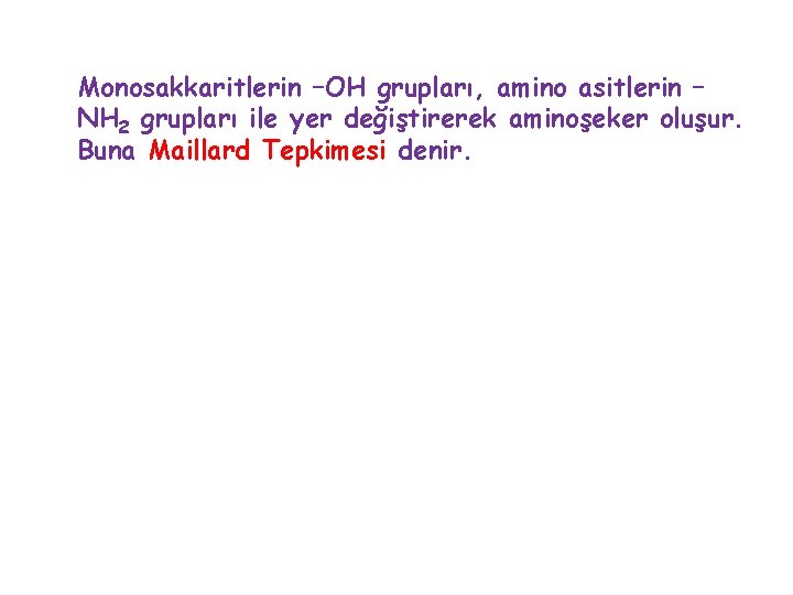 Monosakkaritlerin –OH grupları, amino asitlerin – NH 2 grupları ile yer değiştirerek aminoşeker oluşur.