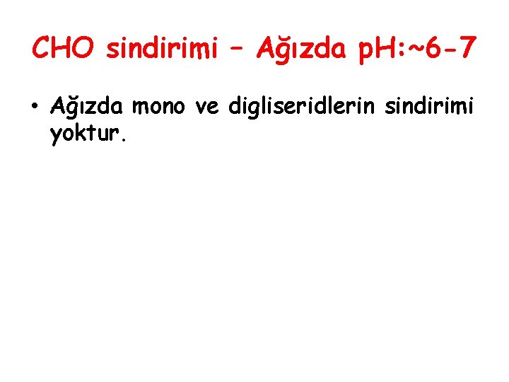 CHO sindirimi – Ağızda p. H: ~6 -7 • Ağızda mono ve digliseridlerin sindirimi