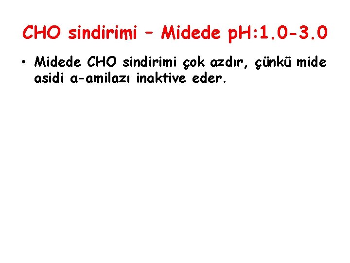 CHO sindirimi – Midede p. H: 1. 0 -3. 0 • Midede CHO sindirimi