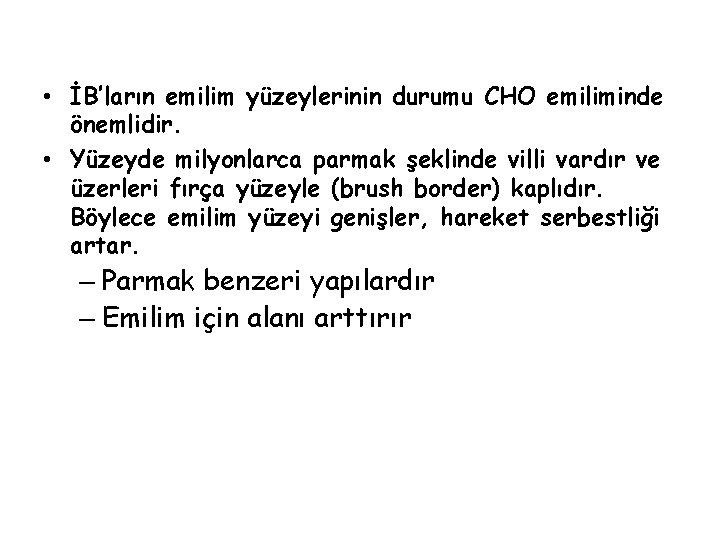  • İB’ların emilim yüzeylerinin durumu CHO emiliminde önemlidir. • Yüzeyde milyonlarca parmak şeklinde