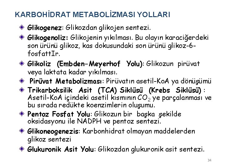 KARBOHİDRAT METABOLİZMASI YOLLARI Glikogenez: Glikozdan glikojen sentezi. Glikogenoliz: Glikojenin yıkılması. Bu olayın karaciğerdeki son