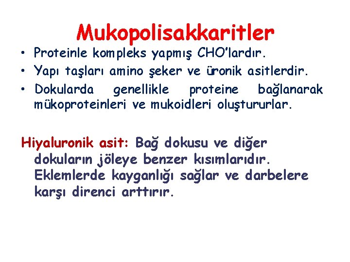 Mukopolisakkaritler • Proteinle kompleks yapmış CHO’lardır. • Yapı taşları amino şeker ve üronik asitlerdir.