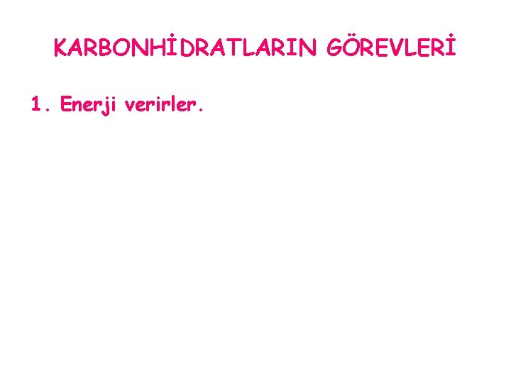 KARBONHİDRATLARIN GÖREVLERİ 1. Enerji verirler. 