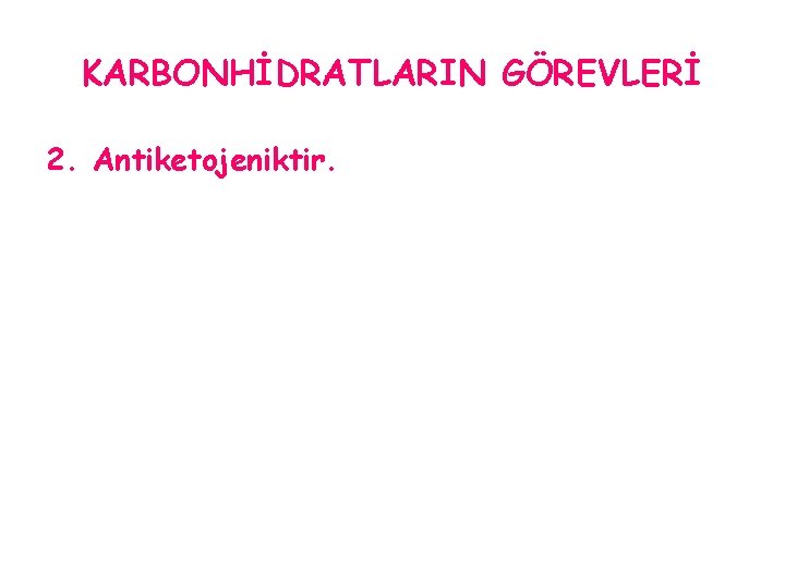 KARBONHİDRATLARIN GÖREVLERİ 2. Antiketojeniktir. 