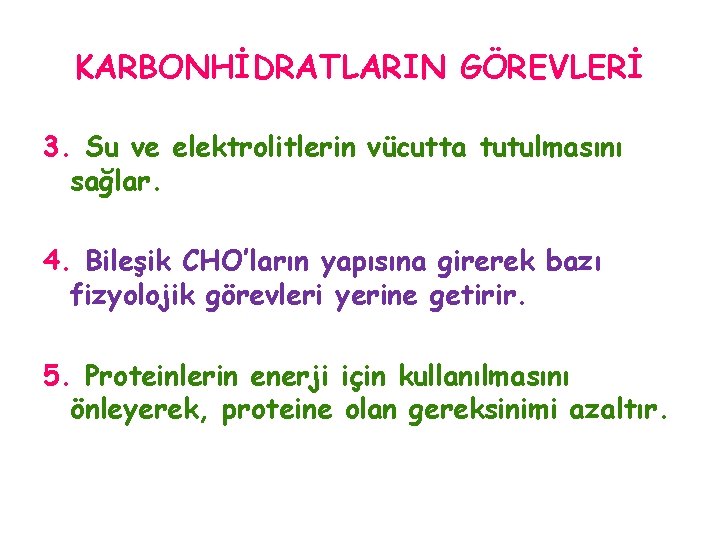 KARBONHİDRATLARIN GÖREVLERİ 3. Su ve elektrolitlerin vücutta tutulmasını sağlar. 4. Bileşik CHO’ların yapısına girerek