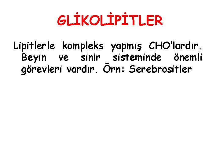 GLİKOLİPİTLER Lipitlerle kompleks yapmış CHO’lardır. Beyin ve sinir sisteminde önemli görevleri vardır. Örn: Serebrositler