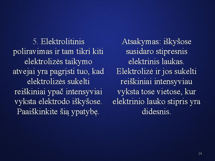 5. Elektrolitinis Atsakymas: iškyšose poliravimas ir tam tikri kiti susidaro stipresnis elektrolizės taikymo elektrinis