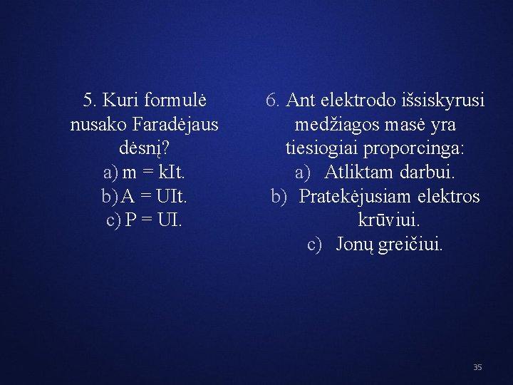 5. Kuri formulė nusako Faradėjaus dėsnį? a) m = k. It. b) A =