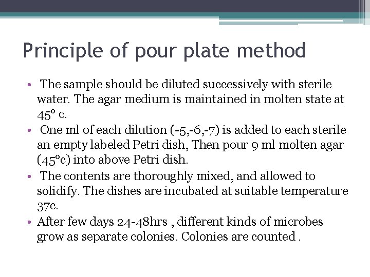 Principle of pour plate method • The sample should be diluted successively with sterile