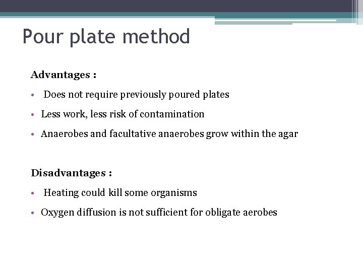 Pour plate method Advantages : • Does not require previously poured plates • Less