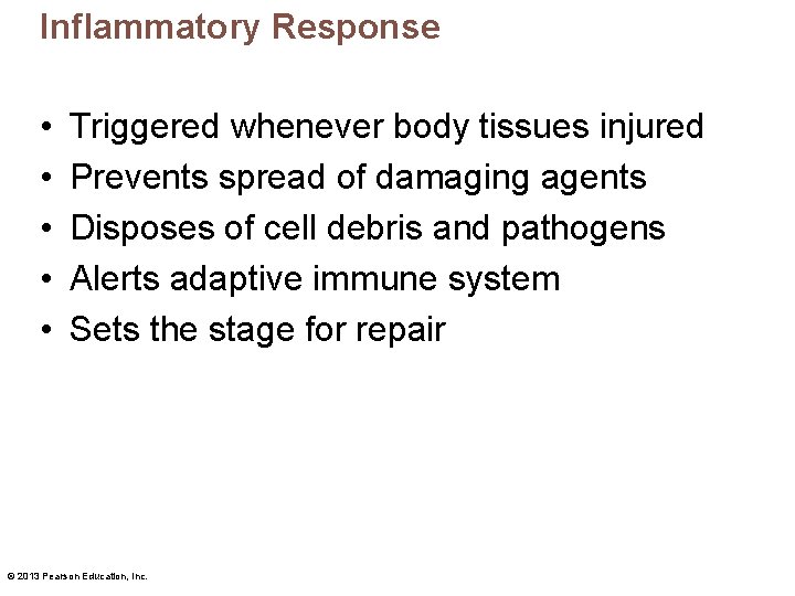 Inflammatory Response • • • Triggered whenever body tissues injured Prevents spread of damaging