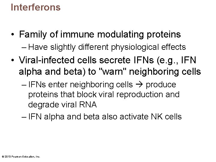 Interferons • Family of immune modulating proteins – Have slightly different physiological effects •